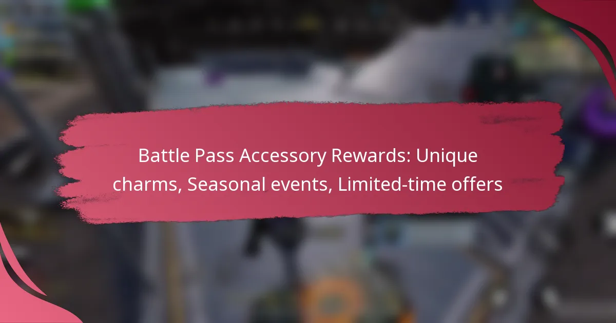 Battle Pass Accessory Rewards: Unique charms, Seasonal events, Limited-time offers