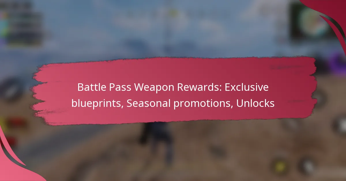 Battle Pass Weapon Rewards: Exclusive blueprints, Seasonal promotions, Unlocks