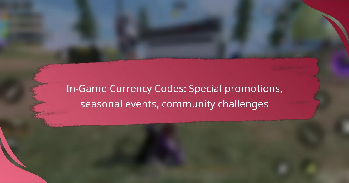In-Game Currency Codes: Special promotions, seasonal events, community challenges