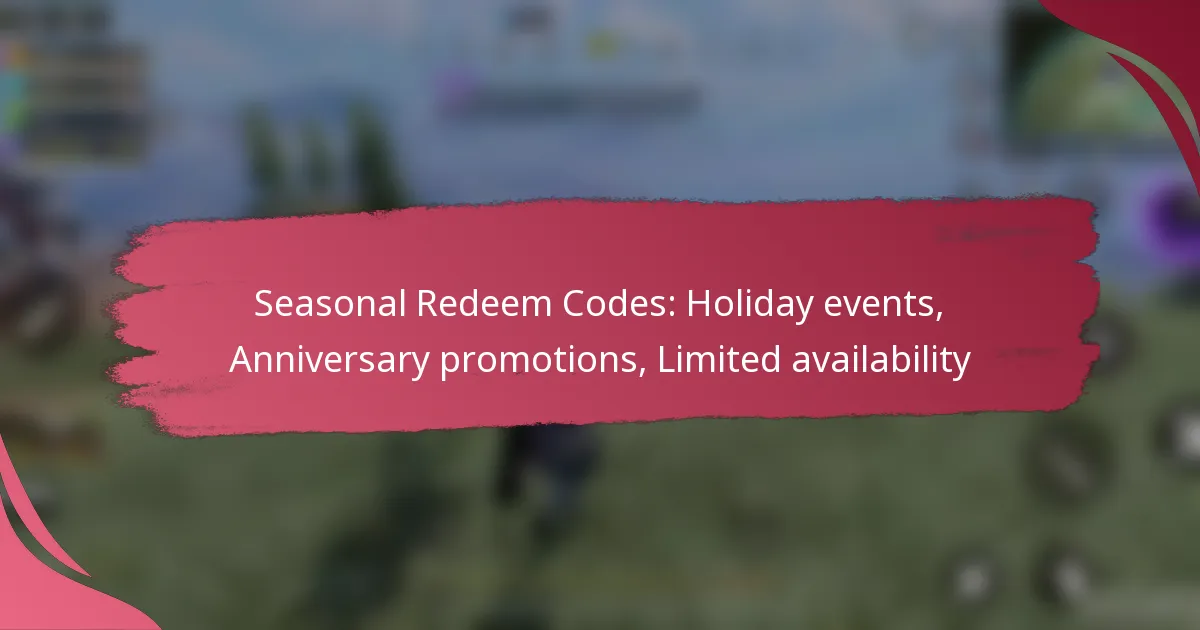 Seasonal Redeem Codes: Holiday events, Anniversary promotions, Limited availability