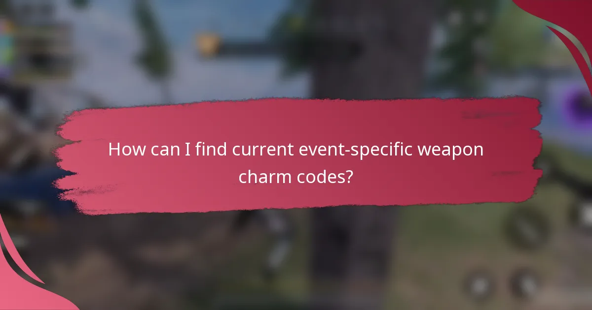 How can I find current event-specific weapon charm codes?