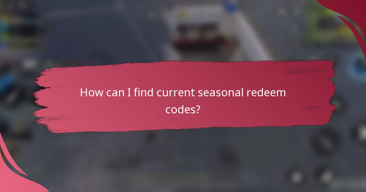 How can I find current seasonal redeem codes?