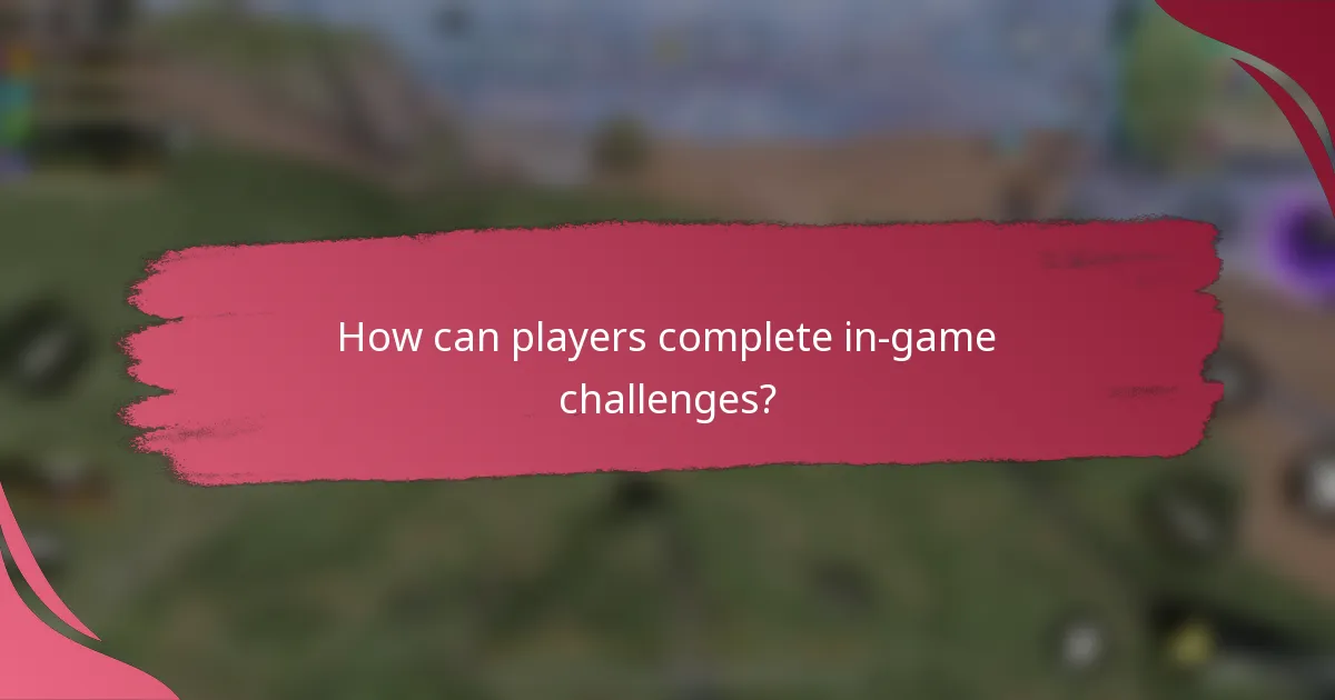 How can players complete in-game challenges?