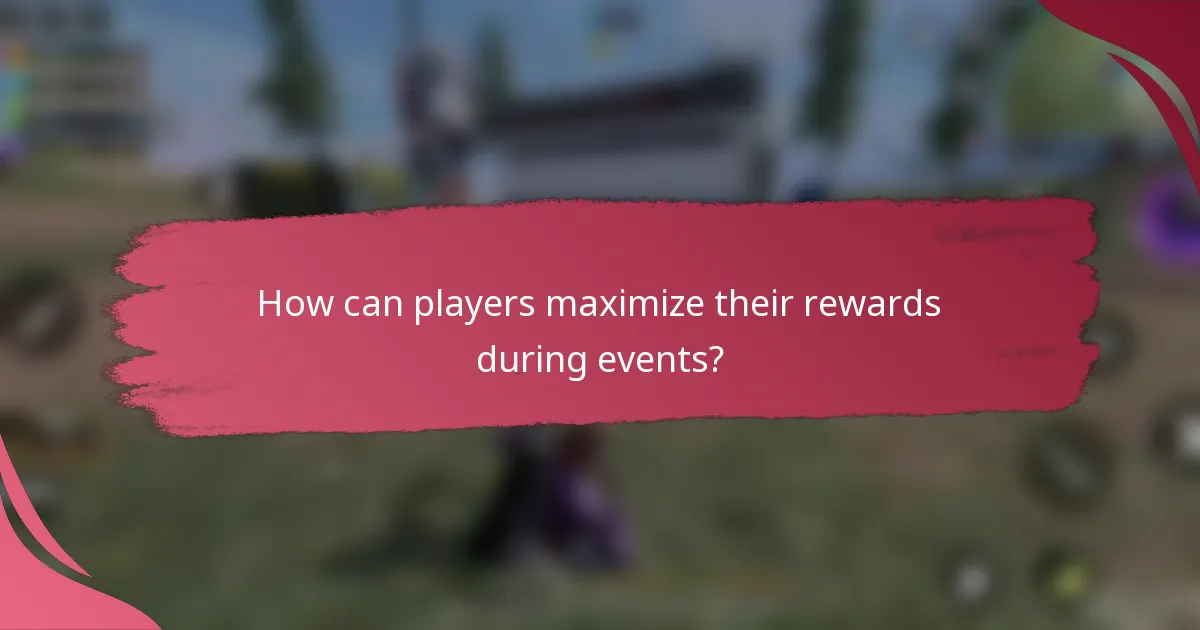 How can players maximize their rewards during events?
