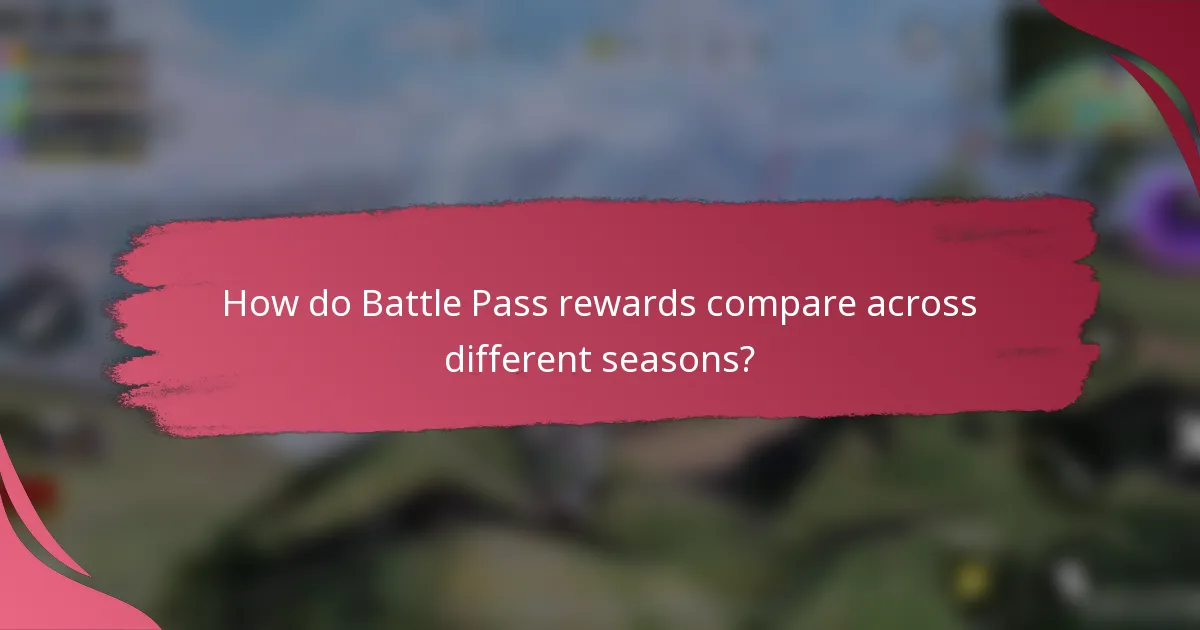 How do Battle Pass rewards compare across different seasons?