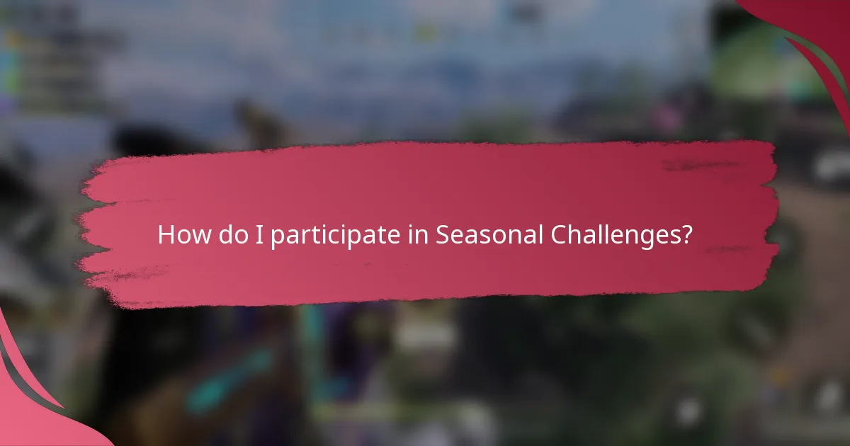How do I participate in Seasonal Challenges?