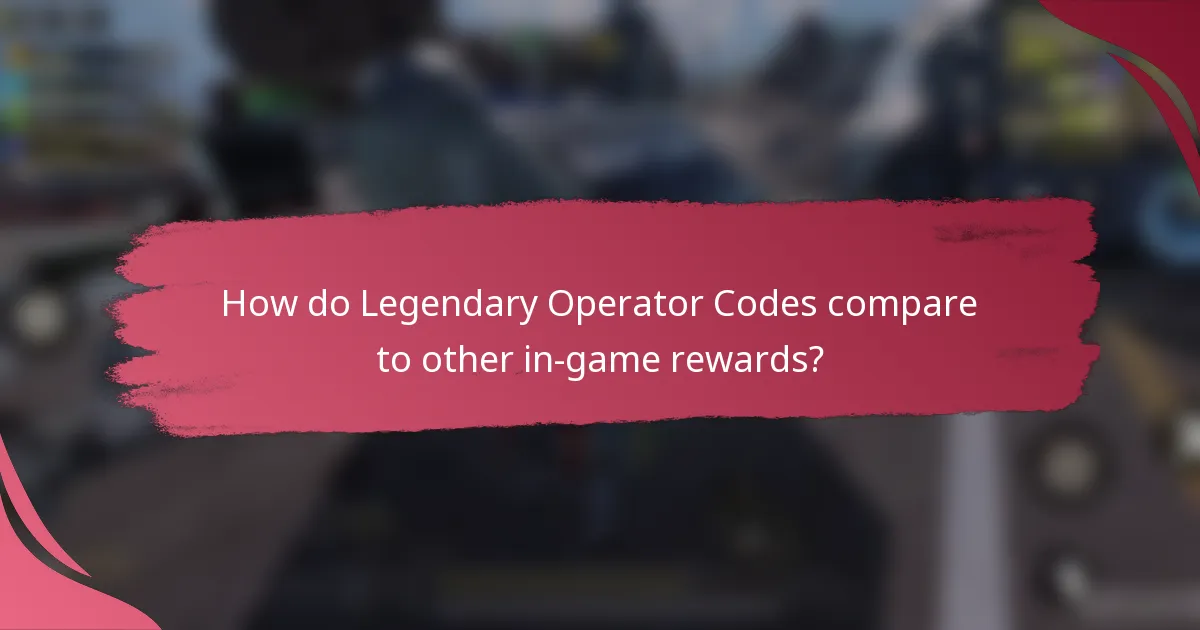 How do Legendary Operator Codes compare to other in-game rewards?