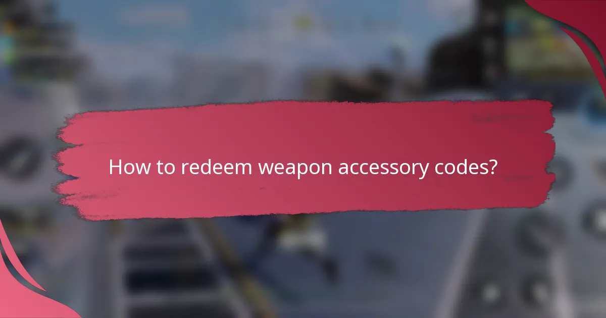 How to redeem weapon accessory codes?