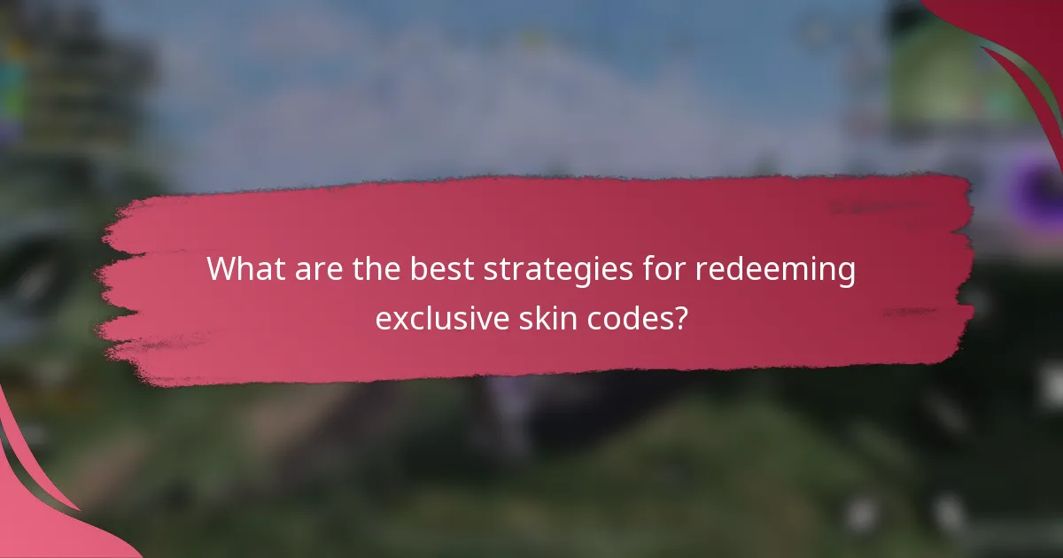 What are the best strategies for redeeming exclusive skin codes?