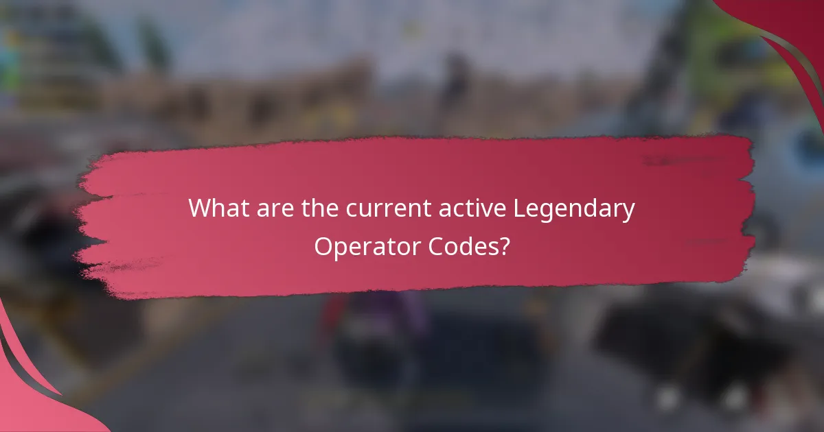 What are the current active Legendary Operator Codes?