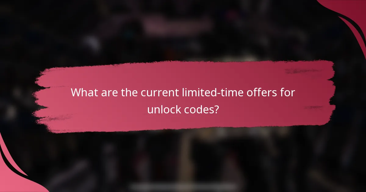 What are the current limited-time offers for unlock codes?