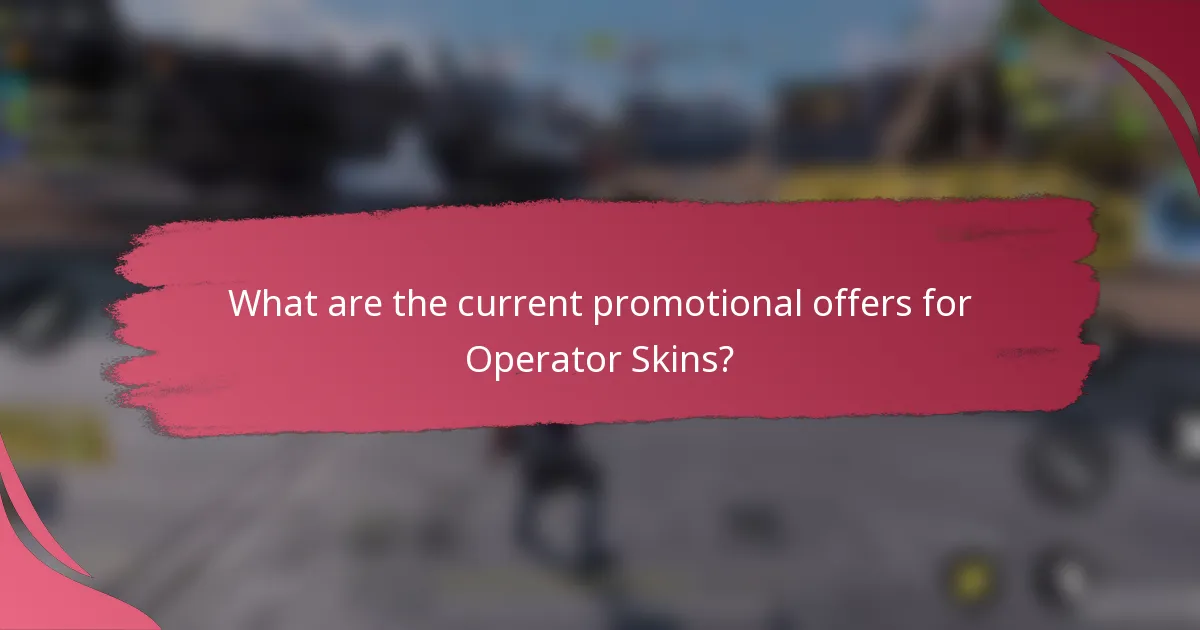 What are the current promotional offers for Operator Skins?