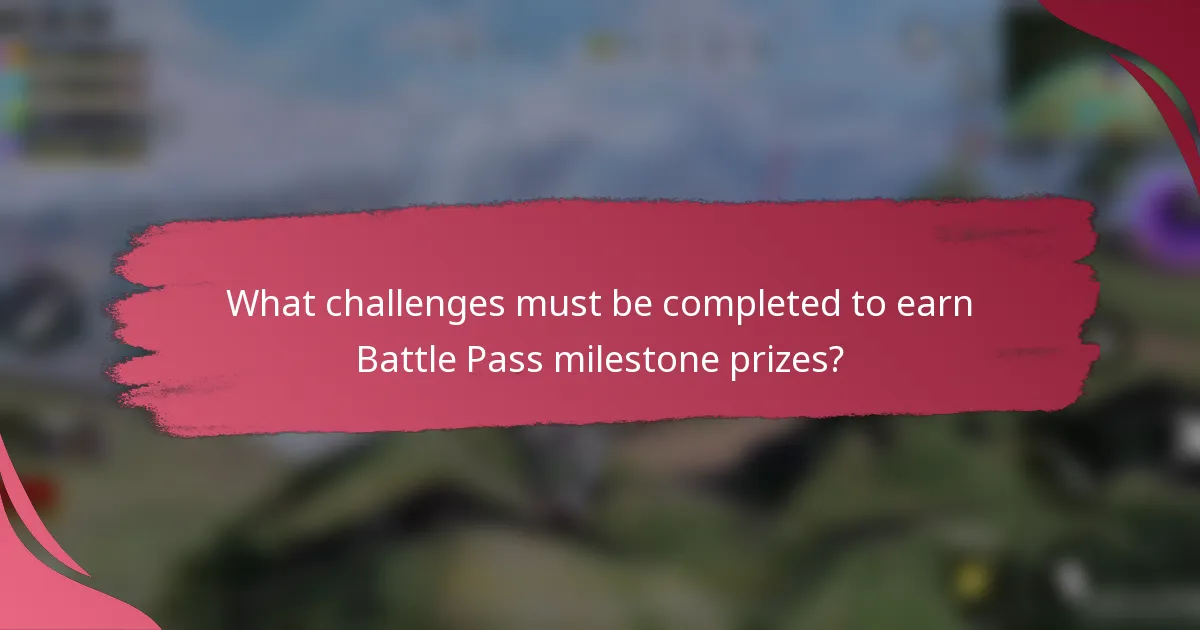 What challenges must be completed to earn Battle Pass milestone prizes?