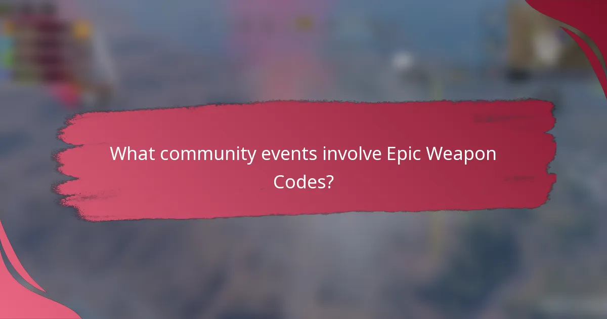 What community events involve Epic Weapon Codes?