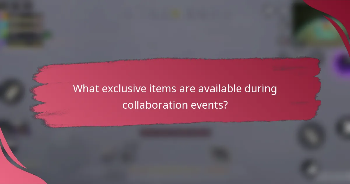 What exclusive items are available during collaboration events?