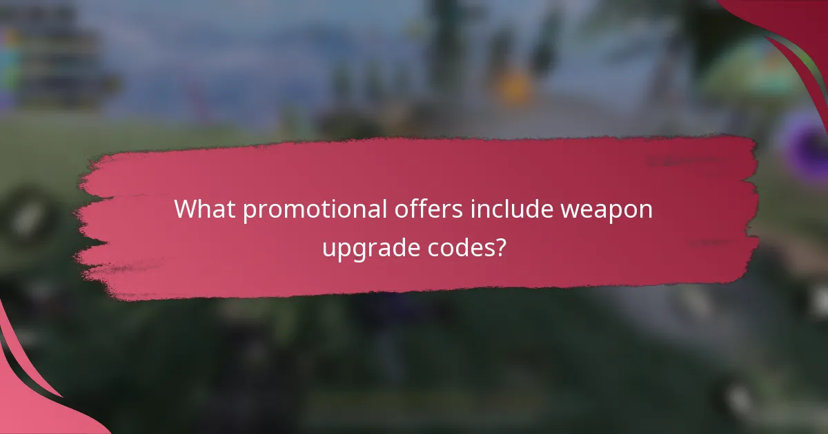 What promotional offers include weapon upgrade codes?