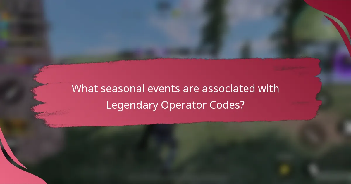 What seasonal events are associated with Legendary Operator Codes?