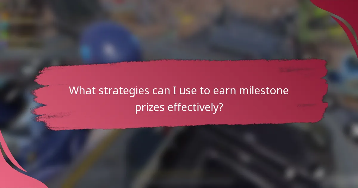 What strategies can I use to earn milestone prizes effectively?