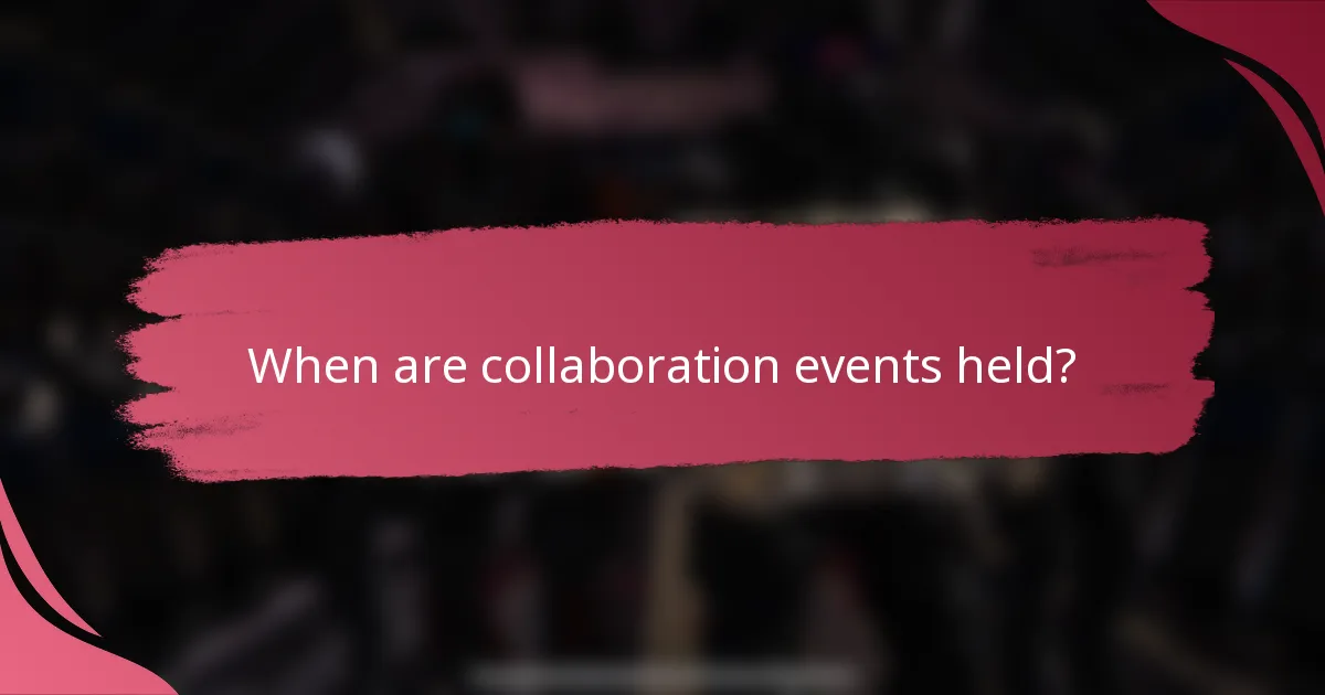 When are collaboration events held?