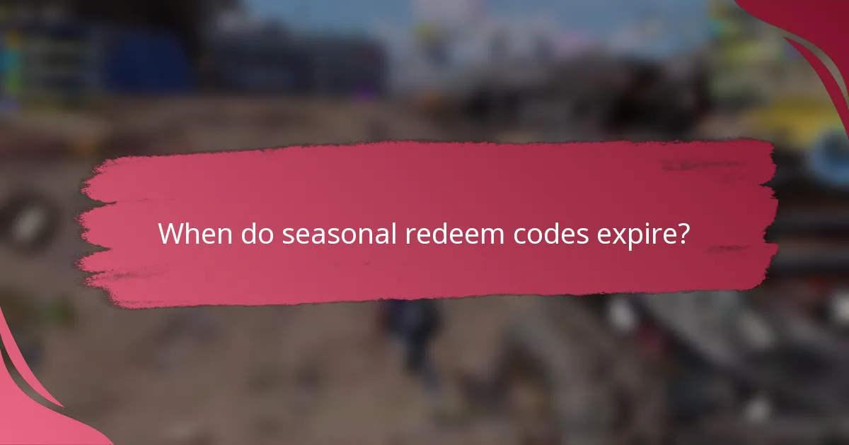 When do seasonal redeem codes expire?