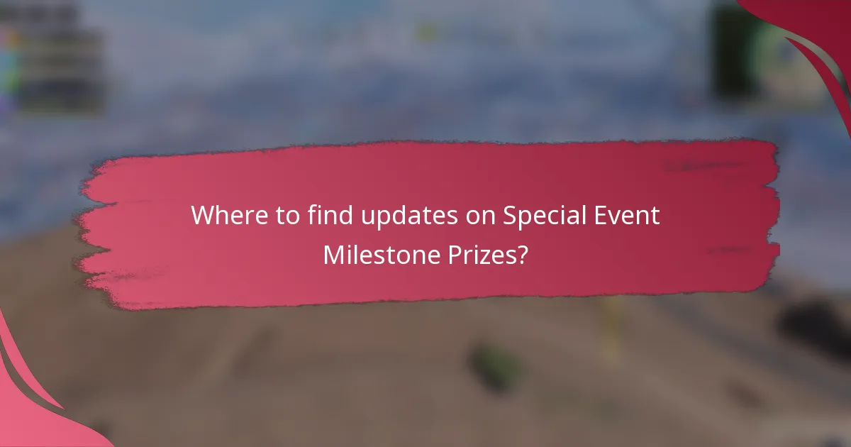 Where to find updates on Special Event Milestone Prizes?