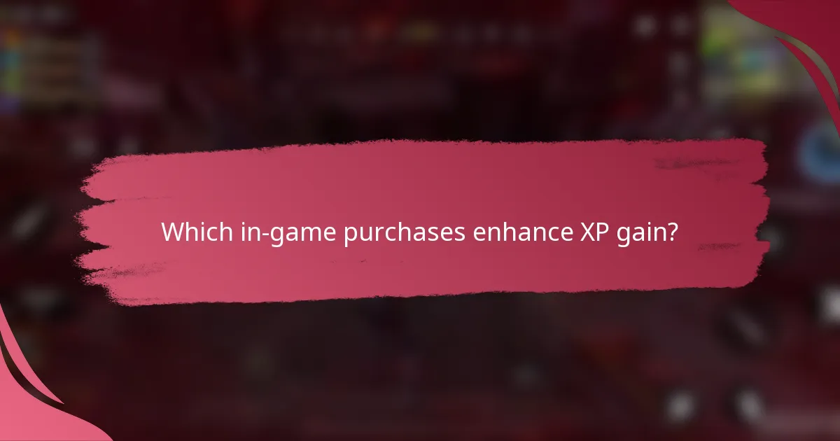 Which in-game purchases enhance XP gain?